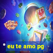 eu te amo pg